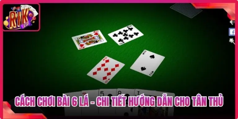 Cách Chơi Bài 6 Lá